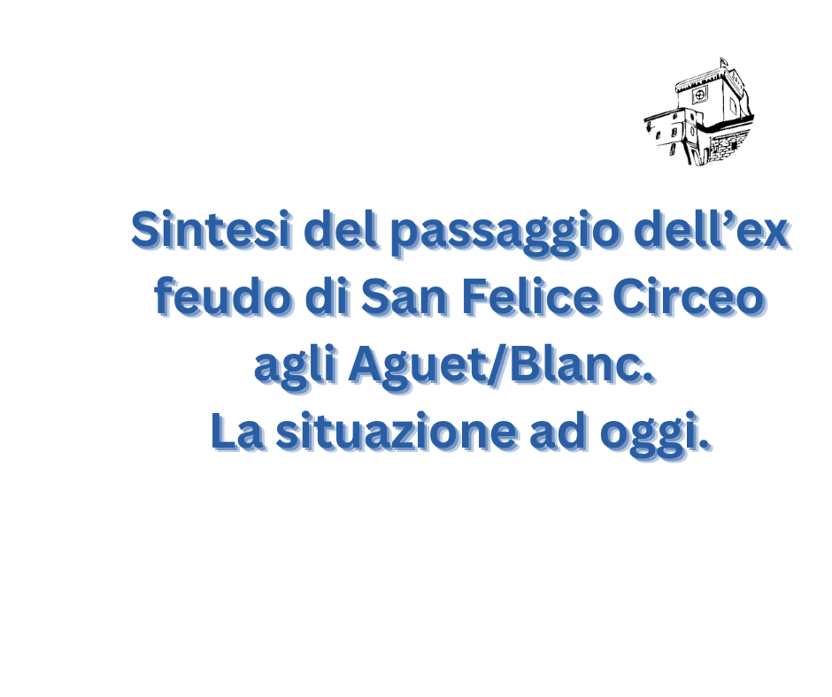  passaggio dell’ex feudo di San Felice Circeo agli Aguet/Blanc. La situazione ad oggi.